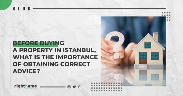 Before buying a property in Istanbul, what is the importance of obtaining correct advice?