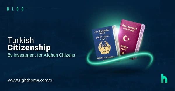  Turkish Citizenship by  Investment for Afghan Citizens