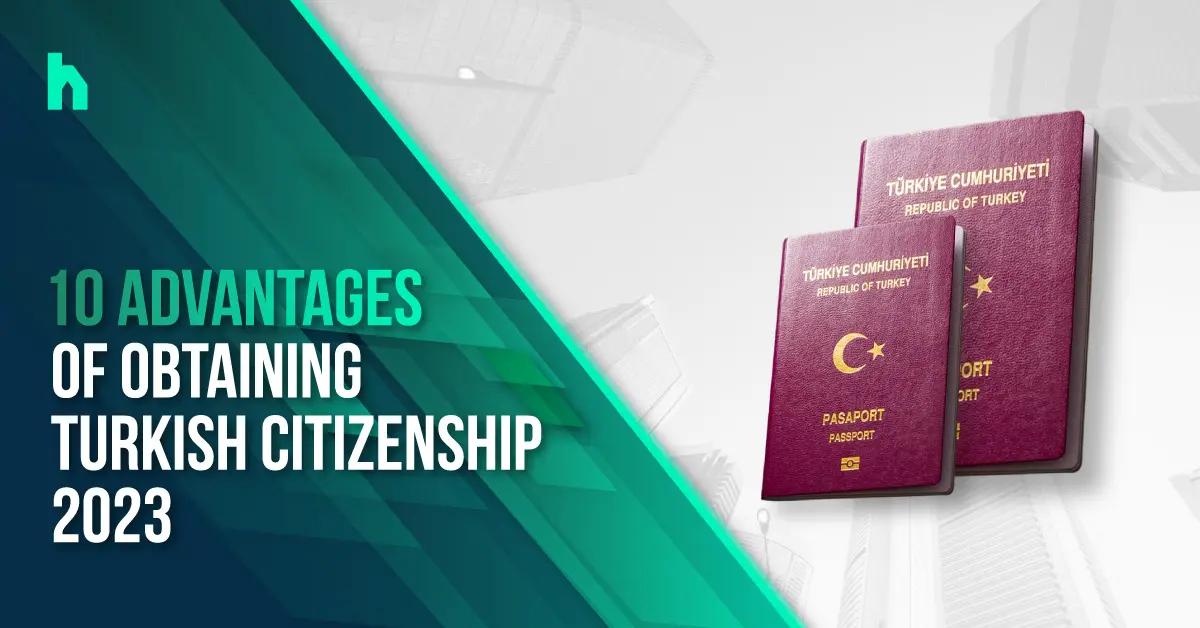 10 advantages of obtaining Turkish citizenship 2023