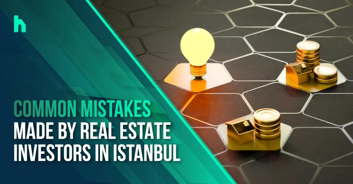 أخطاء شائعة عند المستثمر العقاري في اسطنبول