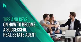  Tips and Keys on How to become a successful real estate agent 
