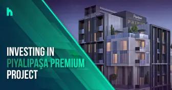 Investing in Piyalipaşa premium project 