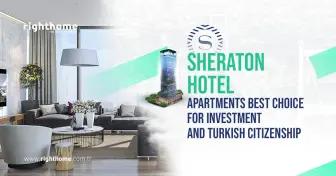 Sheraton hotel apartments best choice for investment and Turkish citizenship