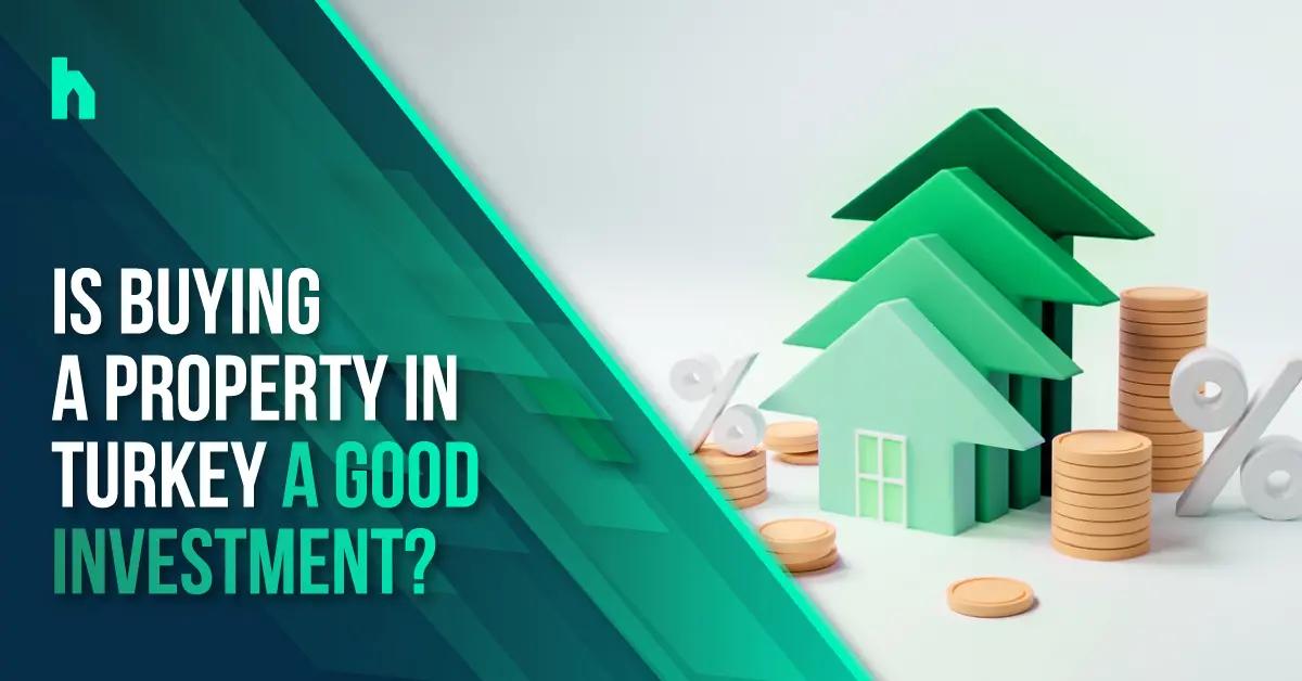 Is buying a property in Turkey a good investment?