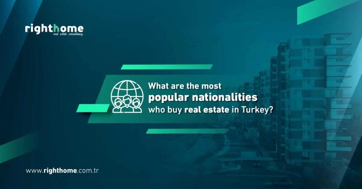 What are the most popular nationalities who buy real estate in Turkey?