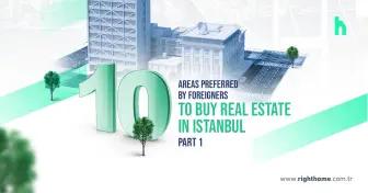 10 Areas preferred by foreigners to buy real estate in Istanbul- part 1