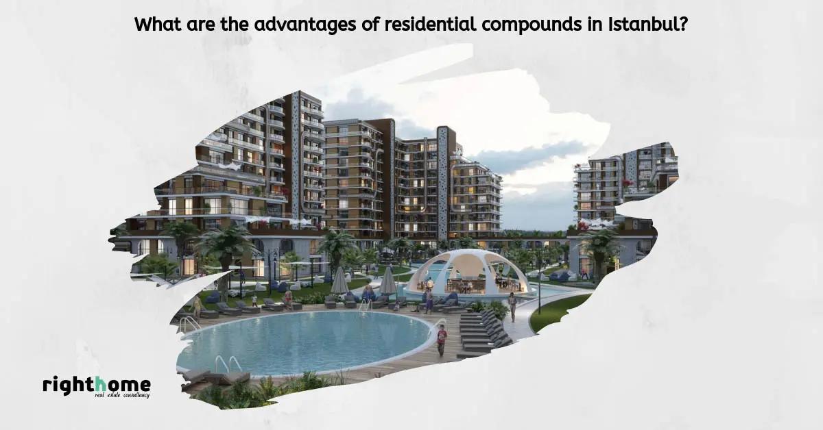What are the advantages of residential compounds in Istanbul?