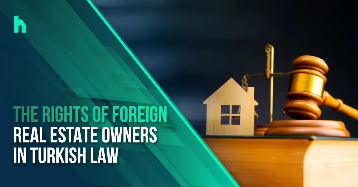 The rights of foreign real estate owners in Turkish law