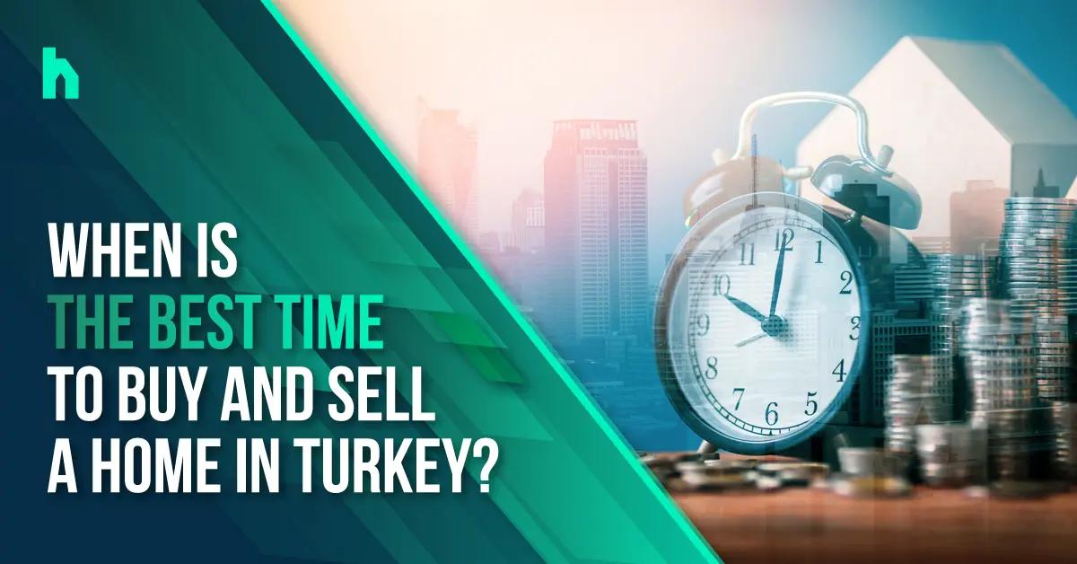 ما هو أفضل وقت لبيع و شراء منزل في تركيا ؟