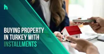 Buying Property in Turkey with Installments