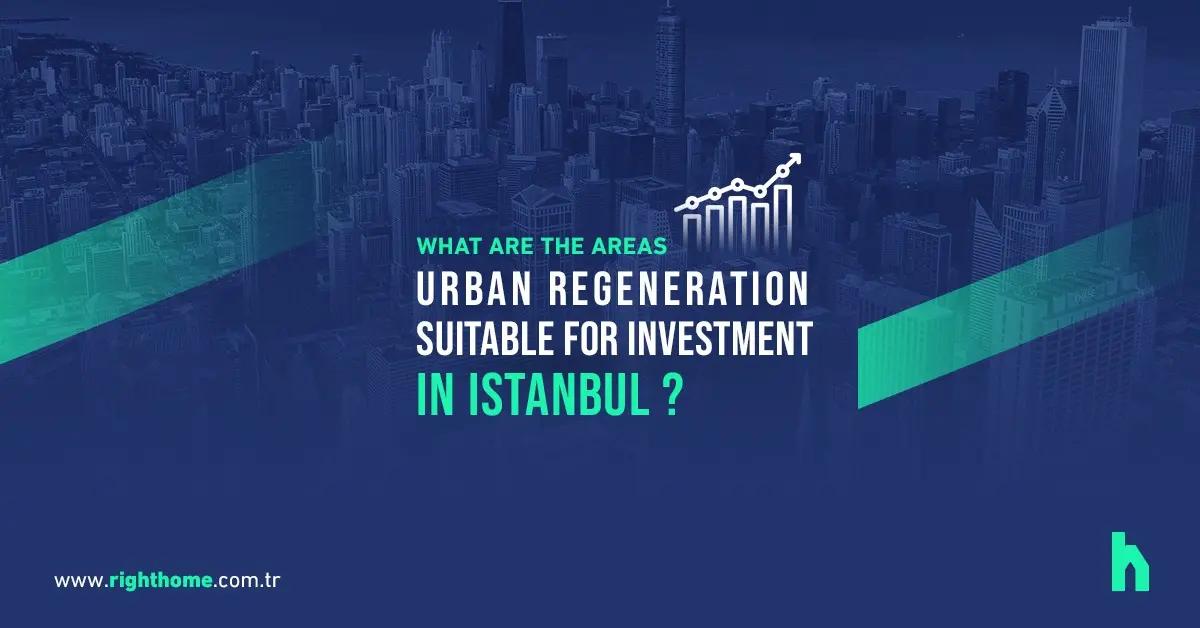 What are the areas of urban regeneration suitable for investment in Istanbul?