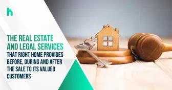 The real estate and legal services that Right Home provides before, during and after the sale to its valued customers
