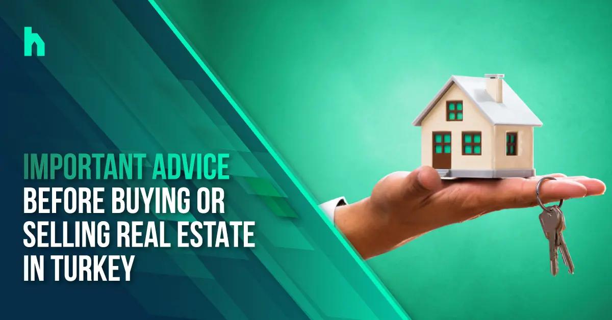 Important advice before buying or selling real estate in Turkey