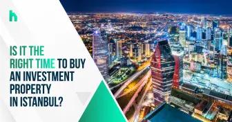 Is it the right time to buy an investment property in Istanbul?