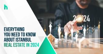Everything you need to know about Istanbul real estate in 2024