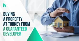 Buying a property at Turkey from a guaranteed developer